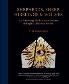 Shepherds, Sheep, Hirelings and Wolves: An Anthology of Christian Currents in English Life Since 550 Ad - Williams, Tim