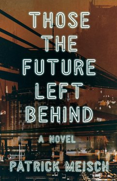 Those the Future Left Behind - Meisch, Patrick