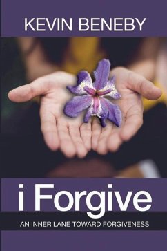 I Forgive: An Inner Lane Toward Forgiveness - Beneby, Kevin