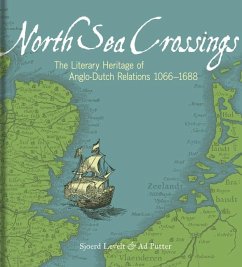 North Sea Crossings: The Literary Heritage of Anglo-Dutch Relations 1066-1688 - Levelt, Sjoerd; Putter, Ad