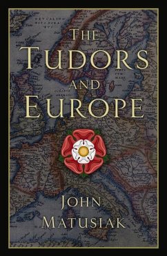 The Tudors and Europe - Matusiak, John