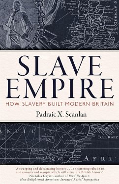 Slave Empire: How Slavery Built Modern Britain - Scanlan, Padraic X.