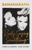 Really Saying Something: Sara & Keren - Our Bananarama Story