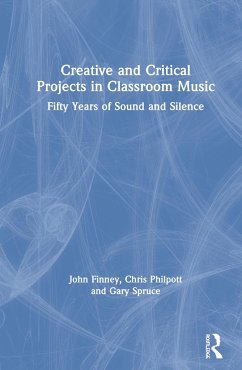 Creative and Critical Projects in Classroom Music - Finney, John; Philpott, Chris; Spruce, Gary