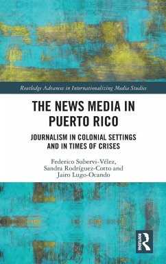 The News Media in Puerto Rico - Subervi-Vélez, Federico A; Rodríguez-Cotto, Sandra; Lugo-Ocando, Jairo