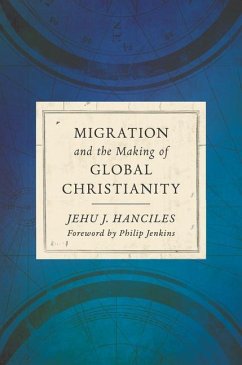 Migration and the Making of Global Christianity - Hanciles, Jehu J