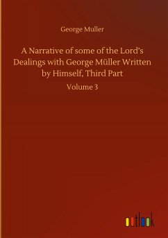 A Narrative of some of the Lord¿s Dealings with George Müller Written by Himself, Third Part - Muller, George