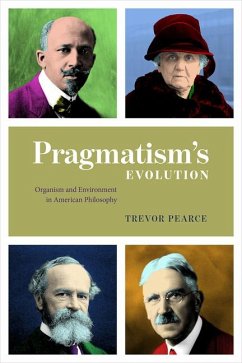 Pragmatism`s Evolution - Organism and Environment in American Philosophy - Pearce, Trevor