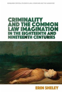 Criminality and the Common Law Imagination in the 18th and 19th Centuries - Sheley, Erin