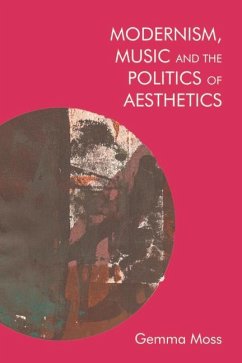 Modernism, Music and the Politics of Aesthetics - Moss, Gemma