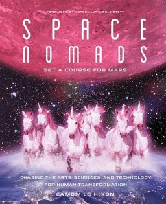 Space Nomads: Set a Course for Mars: Chasing the Arts, Sciences, and Technology for Human Transformation - Hixon, Camomile