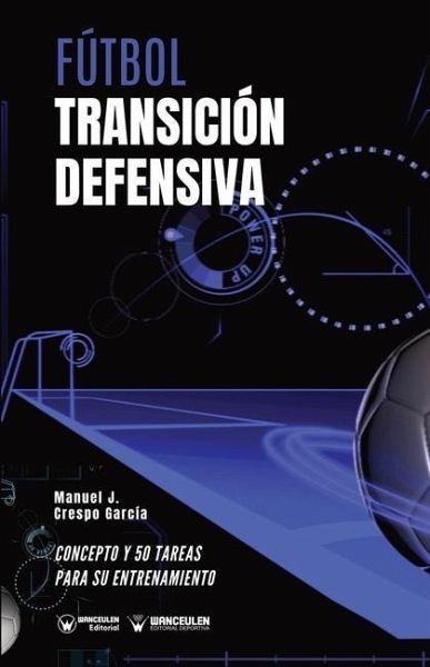 Fútbol. Transición defensiva: Concepto y 50 tareas para su entrenamiento