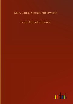 Four Ghost Stories - Molesworth, Mary Louisa Stewart