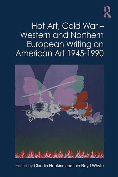 Hot Art, Cold War - Western and Northern European Writing on American Art 1945-1990 (eBook, ePUB) Hot Art, Cold War - Western and Northern European Writing on American Art 1945-1990 (eBook, ePUB)