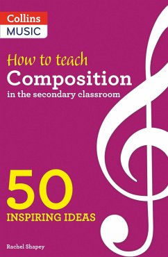 Inspiring Ideas - How to Teach Composition in the Secondary Classroom: 50 Inspiring Ideas - Shapey, Rachel