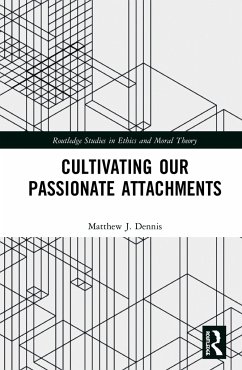Cultivating Our Passionate Attachments - Dennis, Matthew J