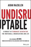 Undisruptable: A Mindset of Permanent Reinvention for Individuals, Organisations and Life
