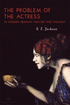 The Problem of the Actress in Modern German Theater and Thought - Jackson, Professor S.E. (Customer)
