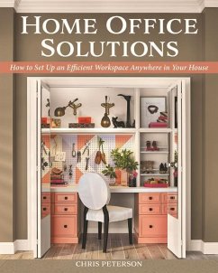 Home Office Solutions: How to Set Up an Efficient Workspace Anywhere in Your House - Peterson, Chris
