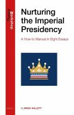 Nurturing the Imperial Presidency: A How-To Manual in Eight Essays