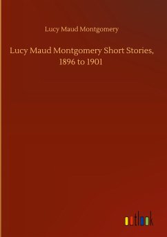Lucy Maud Montgomery Short Stories, 1896 to 1901 - Montgomery, Lucy Maud