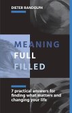 Meaningfullfilled: 7 Practical Answers for Finding What Matters and Changing Your Life