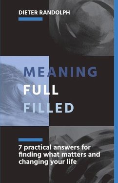 Meaningfullfilled: 7 Practical Answers for Finding What Matters and Changing Your Life - Randolph, Dieter