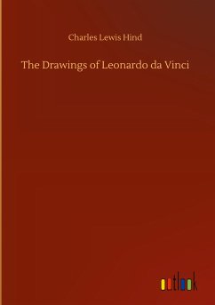 The Drawings of Leonardo da Vinci - Hind, Charles Lewis