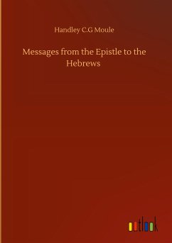 Messages from the Epistle to the Hebrews - Moule, Handley C. G