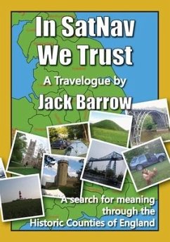In SatNav We Trust: A search for meaning through the Historic Counties of England - Barrow, Jack
