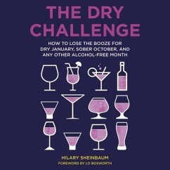 The Dry Challenge: How to Lose the Booze for Dry January, Sober October, and Any Other Alcohol-Free Month - Sheinbaum, Hilary
