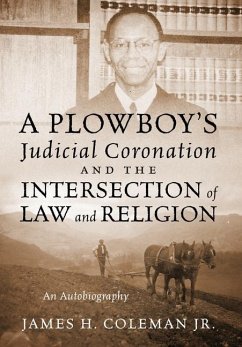 A Plowboy's Judicial Coronation and the Intersection of Law and Religion: An Autobiography - Coleman, James H.
