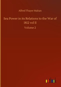 Sea Power in its Relations to the War of 1812 vol II - Mahan, Alfred Thayer