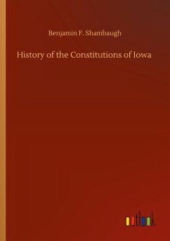 History of the Constitutions of Iowa - Shambaugh, Benjamin F.