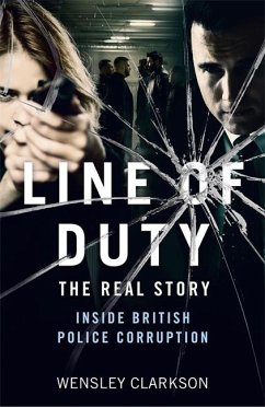 Line of Duty - The Real Story of British Police Corruption - Clarkson, Wensley