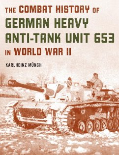 The Combat History of German Heavy Anti-Tank Unit 653 in World War II - Munch, Karlheinz