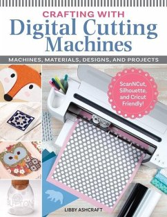 Crafting with Digital Cutting Machines: Machines, Materials, Designs, and Projects - Ashcraft, Libby