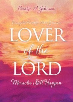 Evangelist Carolyn Ann Johnson, Lover of the Lord: Miracles Still Happen - Johnson, Carolyn A.