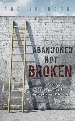 Abandoned Not Broken: The PASSION & PERSPECTIVE to discover your PURPOSE - Johnson, Rob
