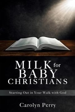 Milk for Baby Christians: Starting Out in Your Walk with God - Perry, Carolyn