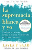 Yo Y La Supremacía Blanca: Combate El Racismo, Cambia El Mundo Y Conviértete En Un Buen Antepasado / Me and White Supremacy