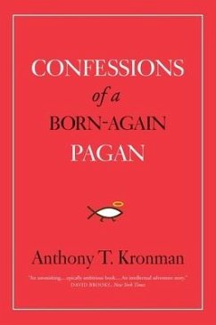 Confessions of a Born-Again Pagan - Kronman, Anthony T