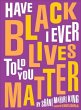 Have I Ever Told You Black Lives Matter - Bild 1