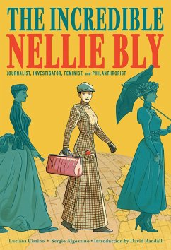 The Incredible Nellie Bly: Journalist, Investigator, Feminist, and Philanthropist - Cimino, Luciana