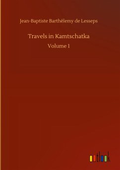 Travels in Kamtschatka - Lesseps, Jean-Baptiste Barthélemy de