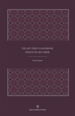 The Art Thief's Handbook: Essays on Art Crime - Charney, Noah