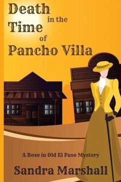 Death in the Time of Pancho Villa: A Rose in Old El Paso Mystery - Marshall, Sandra