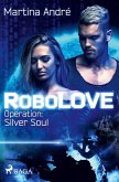 Operation: Silver Soul / RoboLOVE Bd.3