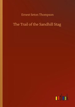 The Trail of the Sandhill Stag - Thompson, Ernest Seton