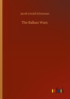 The Balkan Wars - Schurman, Jacob Gould